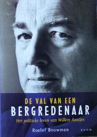 De val van een bergredenaar. Het politieke leven van Willem Aantjes (Paperback)