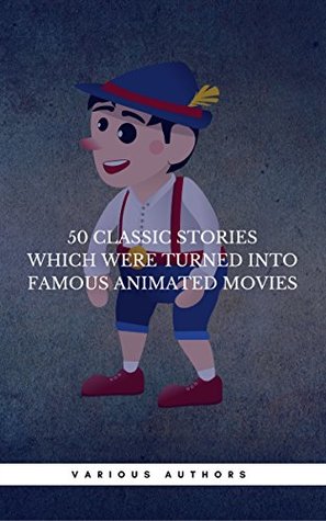 50 Classic Stories Which Were Turned Into Famous Animated Movies (Kindle Edition)