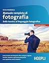 Manuale completo di fotografia: Dalla tecnica al linguaggio fotografico (Italian Edition) Book cover for Manuale completo di fotografia: Dalla tecnica al linguaggio fotografico (Italian Edition)