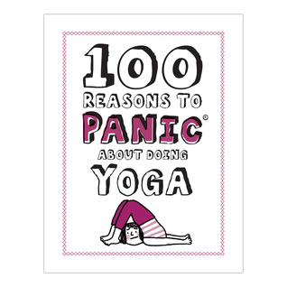 100 Reasons to Panic About Doing Yoga
