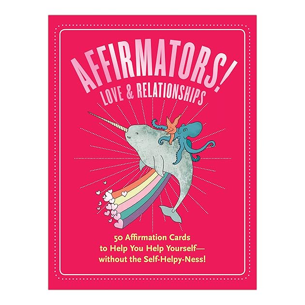Affirmators! Love & Relationships: 50 Affirmation Cards to Help You Help Yourself without the Self-Helpy Ness!