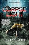 Corpselight by Angela Slatter
