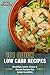 Low Carb: 101 Quick Low Carb Recipes: Breakfast, Lunch, Dinner & Dessert Recipes that tastes incredible