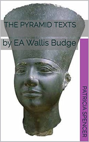 The Pyramid Texts: by EA Wallis Budge (Kindle Edition)