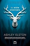 Bu Bizim Hikayemiz by Ashley Elston
