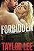 FORBIDDEN by Taylor Lee FORBIDDEN by Taylor Lee