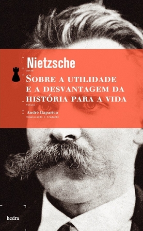 Sobre a Utilidade e a Desvantagem da História Para a Vida