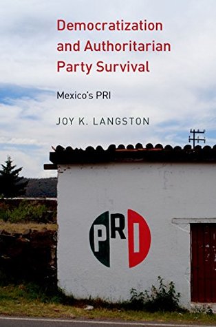 Democratization and Authoritarian Party Survival: Mexico's PRI (Kindle Edition)