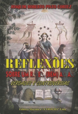 Reflexões sobre um R.'. E.'. (Bem) A.'. A.'. - verdades e controvérsias