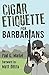 Cigar Etiquette for Barbarians by Paul Markel