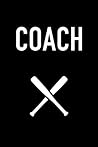 Coach: A Softball Coach's Notebook Coach: A Softball Coach's Notebook