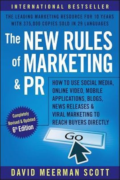 The New Rules of Marketing and PR: How to Use Social Media, Online Video, Mobile Applications, Blogs, News Releases & Viral Marketing to Reach Buyers Directly