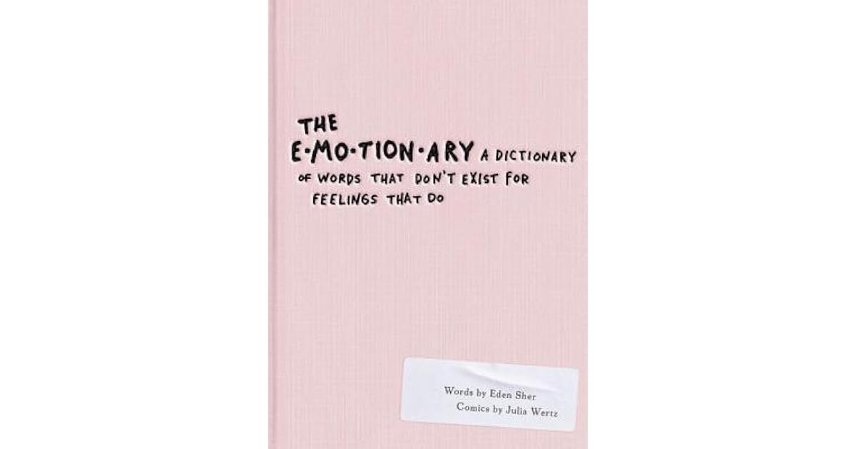 The Emotionary: A Dictionary of Words That Don't Exist for Feelings