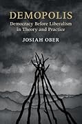 Demopolis: Democracy before Liberalism in Theory and Practice