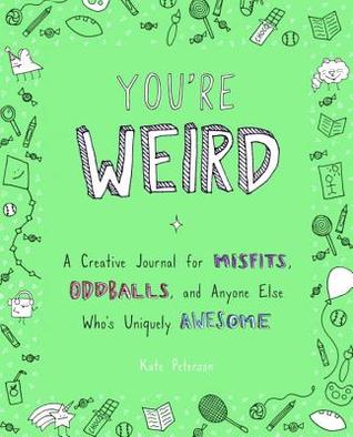 You're Weird: A Creative Journal for Misfits, Oddballs, and Anyone Else Who's Uniquely Awesome (Paperback)