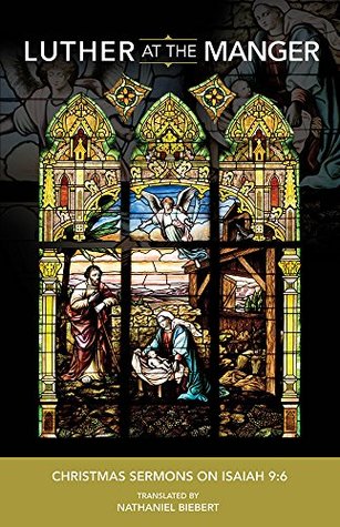 Luther at the Manger: Christmas Sermons on Isaiah 9:6