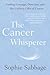 The Cancer Whisperer: Finding Courage, Direction, and the Unlikely Gifts of Cancer