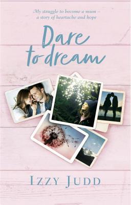 Dare to Dream: My Struggle to Become a Mum – A Story of Heartache and Hope