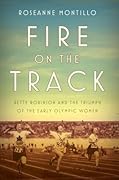 Fire on the Track: Betty Robinson and the Triumph of the Early Olympic Women