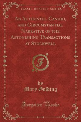 An Authentic, Candid, and Circumstantial Narrative of the Astonishing Transactions at Stockwell (Classic Reprint)