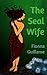 The Seal Wife by Fionna Guillaume The Seal Wife by Fionna Guillaume