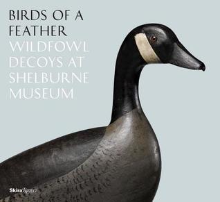 Birds of a Feather: Wildfowl Decoys At Shelburne Museum (Hardcover)
