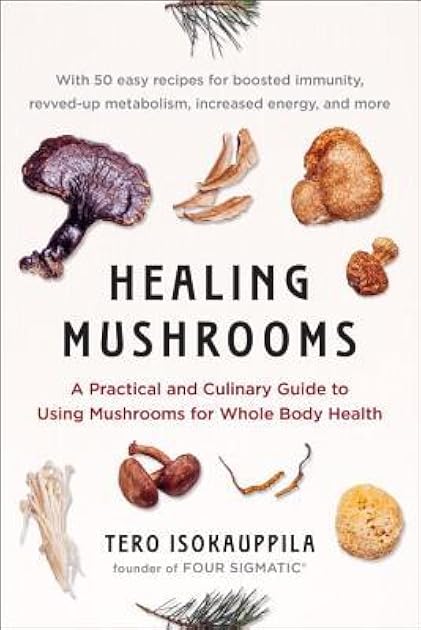 Healing Mushrooms: A Practical and Culinary Guide to Using Mushrooms for Whole Body Health