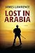 Lost in Arabia by James  Lawrence