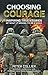 Choosing Courage: Inspiring Stories Of What It Means To Be A Hero