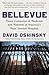 Bellevue: Three Centuries of Medicine and Mayhem at America's Most Storied Hospital