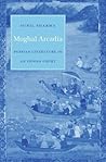 Mughal Arcadia: Persian Literature in an Indian Court