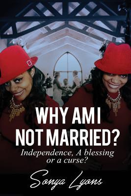 Why Am I Not Married?: Independence, A Blessing or A Curse