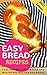 Easy Bread Recipes: Easy And Delicious Bread And Muffin Recipes For Beginners
