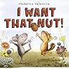I Want That Nut! by Madeline Valentine