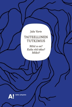 Taiteellinen tutkimus. Mitä se on? Kuka sitä tekee? Miksi?