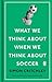 What We Think About When We...