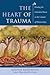 The Heart of Trauma: Healin...