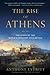 The Rise of Athens: The Story of the World's Greatest Civilization
