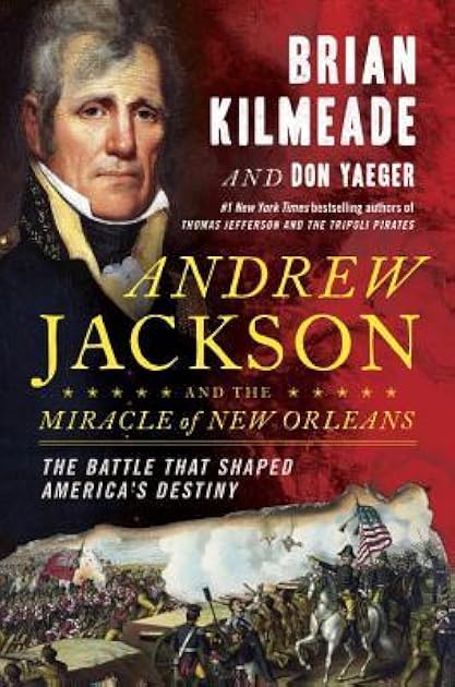 Andrew Jackson and the Miracle of New Orleans: The Battle That Shaped America's Destiny