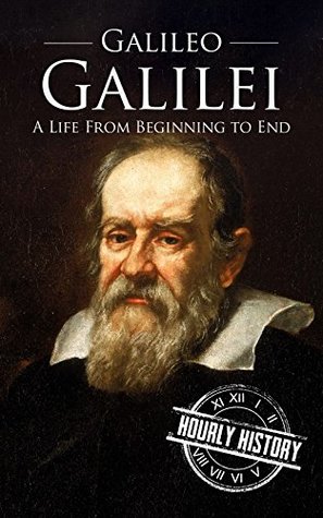 Galileo Galilei: A Life from Beginning to End (Biographies of Physicists)