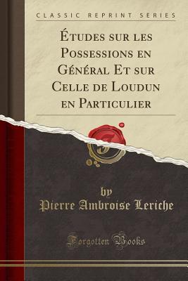 Études sur les Possessions en Général Et sur Celle de Loudun en Particulier (Classic Reprint) (French Edition)