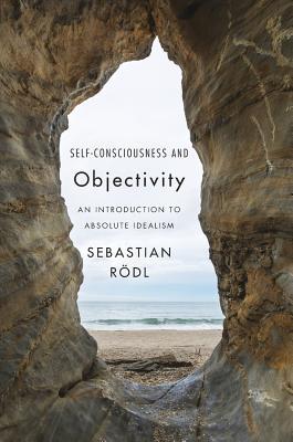 Self-Consciousness and Objectivity: An Introduction to Absolute Idealism (Hardcover)