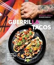 Guerrilla Tacos: Recipes from the Streets of L.A. [A Cookbook]