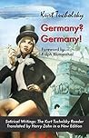 Germany? Germany!: Satirical Writings: The Kurt Tucholsky Reader