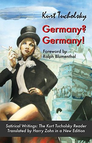 Germany? Germany!: Satirical Writings: The Kurt Tucholsky Reader (Kindle Edition)