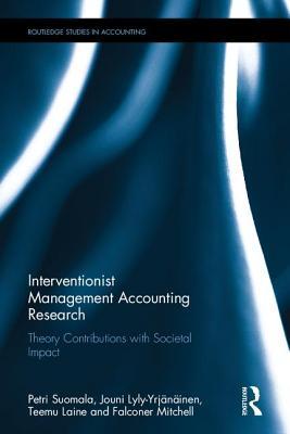 Interventionist Management Accounting Research: Theory Contributions with Societal Impact (Routledge Studies in Accounting)