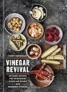 Vinegar Revival Cookbook: Artisanal Recipes for Brightening Dishes and Drinks with Homemade Vinegars Vinegar Revival Cookbook: Artisanal Recipes for Brightening Dishes and Drinks with Homemade Vinegars
