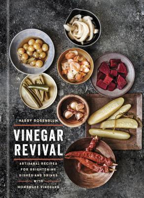 Vinegar Revival Cookbook: Artisanal Recipes for Brightening Dishes and Drinks with Homemade Vinegars (Hardcover)