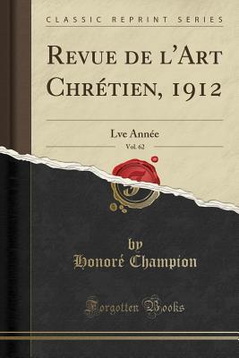 Revue de l'Art Chrétien, 1912, Vol. 62: Lve Année (Classic Reprint) (French Edition)