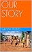 OUR STORY by Grant Peters